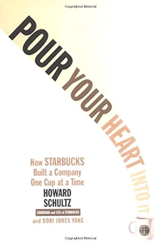 Pour Your Heart Into It: How Starbucks Built a Company One Cup at a Time