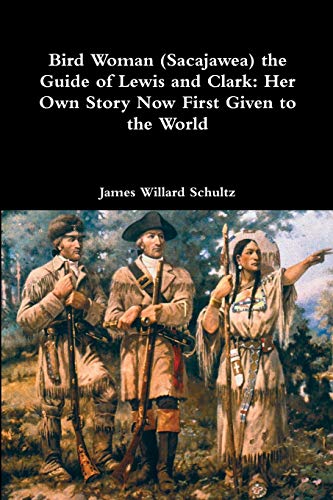 Bird Woman (Sacajawea) the Guide of Lewis and Clark: Her Own Story Now First Given to the World von Lulu.com