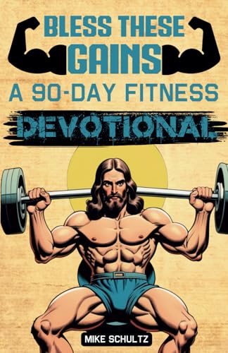 Bless These Gains: A 90 Day Fitness Devotional von Independently published