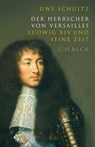 Der Herrscher von Versailles: Ludwig XIV und seine Zeit von C.H.Beck