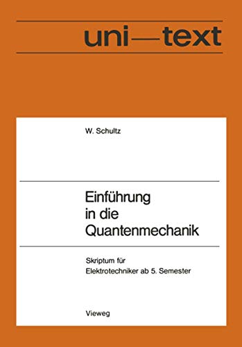Einführung in die Quantenmechanik: Skriptum für Elektrotechniker ab 5. Semester Einführung in die Quantenmechanik: Skriptum für Elektrotechniker ab 5. Semester von Vieweg+Teubner Verlag
