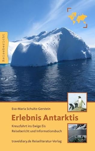 Erlebnis Antarktis: Kreuzfahrt ins Ewige Eis - Reisebericht und Informationsbuch