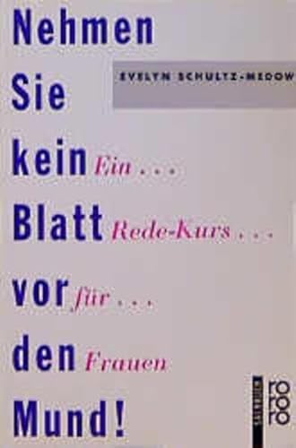 Nehmen Sie kein Blatt vor den Mund!: Ein Rede-Kurs für Frauen von Rowohlt Taschenbuch