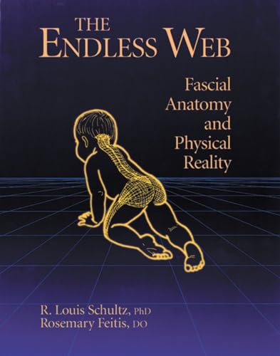 The Endless Web: Fascial Anatomy and Physical Reality von North Atlantic Books