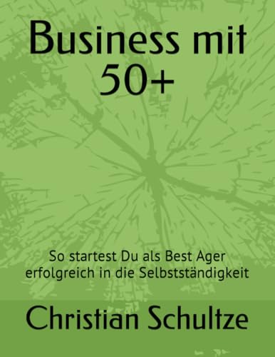 Business mit 50+: So startest Du als Best Ager erfolgreich in die Selbstständigkeit