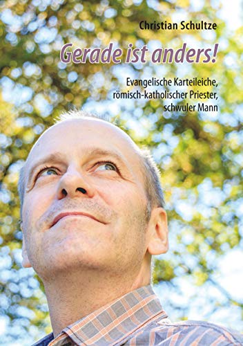 Gerade ist anders!: Evangelische Karteileiche, römisch-katholischer Priester, schwuler Mann von TWENTYSIX