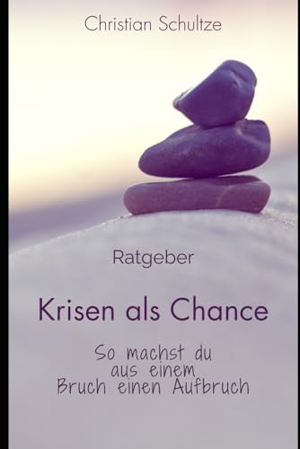 Krisen als Chance: So machst du aus einem Bruch einen Aufbruch von Independently published