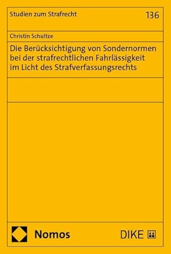 Die Berücksichtigung von Sondernormen bei der strafrechtlichen Fahrlässigkeit im Licht des Strafverfassungsrechts (Studien zum Strafrecht) von Nomos