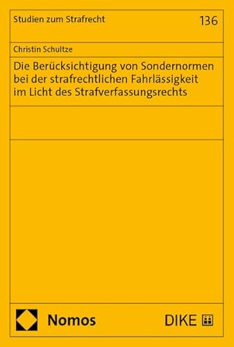 Die Berücksichtigung von Sondernormen bei der strafrechtlichen Fahrlässigkeit: im Licht des Strafverfassungsrechts (Studien zum Strafrecht) von Dike Verlag Zürich