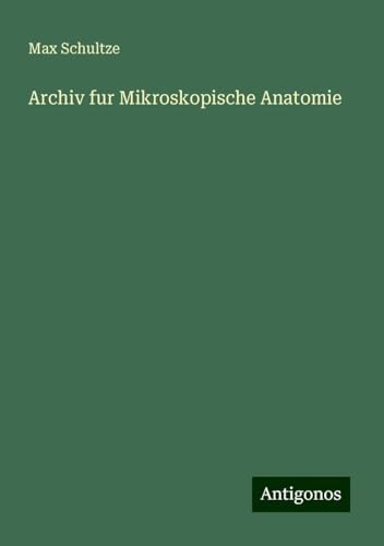 Archiv fur Mikroskopische Anatomie Archiv fur Mikroskopische Anatomie von Antigonos Verlag