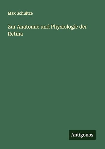 Zur Anatomie und Physiologie der Retina von Antigonos Verlag