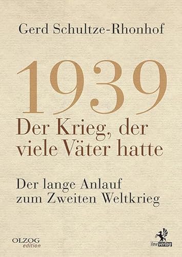 1939 – Der Krieg, der viele Väter hatte: Der lange Anlauf zum Zweiten Weltkrieg