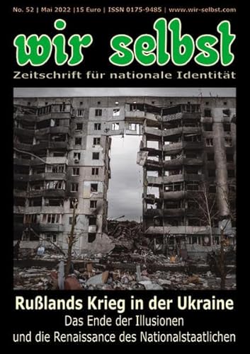 Rußlands Krieg in der Ukraine, das Ende der Illusionen und die Renaissance des Nationalstaatlichen: wir selbst Nr. 52 – Zeitschrift für nationale ... selbst: Zeitschrift für nationale Identität)