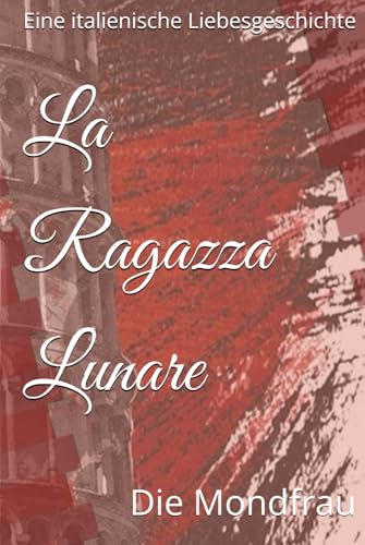 La Ragazza Lunare: Die Mondfrau von Independently published