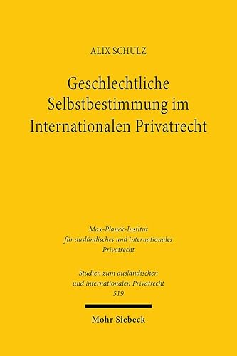 Geschlechtliche Selbstbestimmung im Internationalen Privatrecht (Studien zum ausländischen und internationalen Privatrecht, Band 519) von Mohr Siebeck