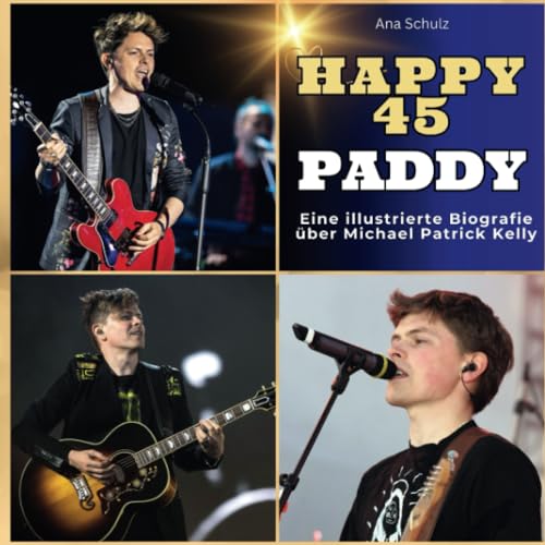 Eine illustrierte Biografie über Michael Patrick Kelly: Happy 45 - Paddy. Das Buch für Tour und Album.