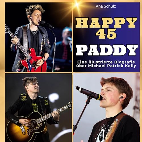 Eine illustrierte Biografie über Michael Patrick Kelly: Happy 45 - Paddy. Das Buch für Tour und Album.