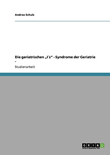 Die geriatrischen ¿I´s¿ - Syndrome der Geriatrie -