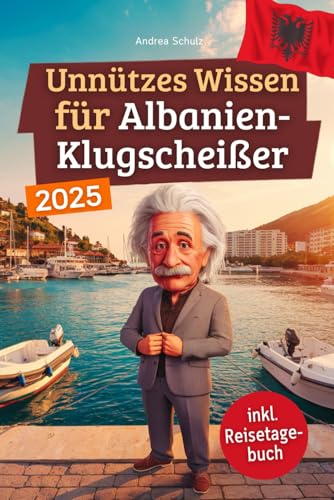 Unnützes Wissen für Albanien-Klugscheißer: 222 lustige & skurrile Fakten, die du nie wissen wolltest, aber lieben wirst - das ideale Geschenk für echte Albanien-Fans (inkl. Reisetagebuch) von Independently published