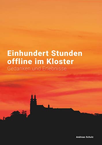Einhundert Stunden offline im Kloster: Gedanken und Erlebnisse von Books on Demand GmbH
