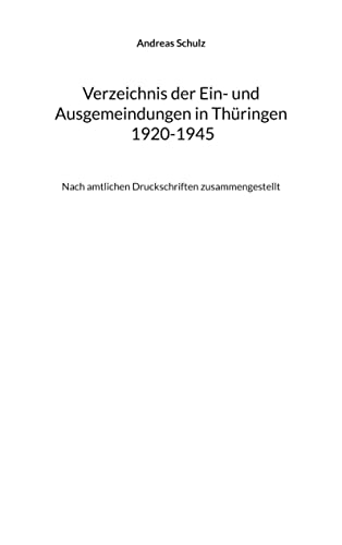 Verzeichnis der Ein- und Ausgemeindungen in Thüringen 1920-1945: Nach amtlichen Druckschriften zusammengestellt