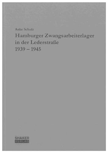 Hamburger Zwangsarbeiterlager in der Lederstraße 1939 - 1945 (Berichte aus der Geschichtswissenschaft)