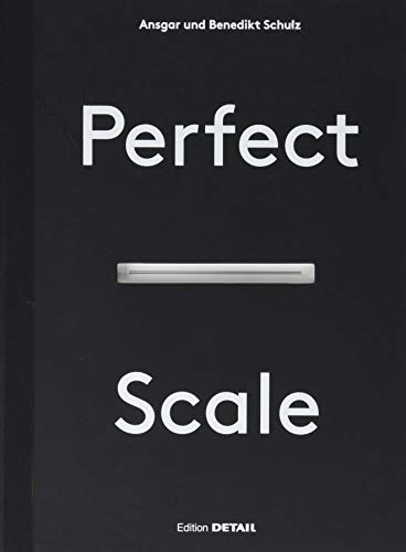 Perfect Scale: Architektonisches Entwerfen und Konstruieren (DETAIL Special)