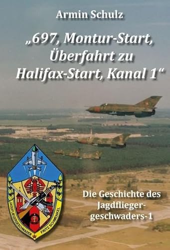 „697, Montur-Start, Überfahrt zu Halifax-Start, Kanal 1“: Die Geschichte des Jagdfliegergeschwaders-1
