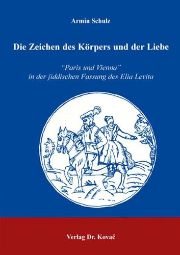 Die Zeichen des Körpers und der Liebe. "Paris und Vienna" in der jiddischen Fassung des Elia Levita