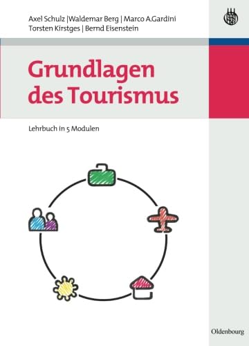 Grundlagen des Tourismus: Lehrbuch in 5 Modulen von Oldenbourg Wissenschaftsverlag