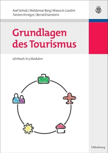 Grundlagen des Tourismus: Lehrbuch in 5 Modulen von Oldenbourg Wissenschaftsverlag