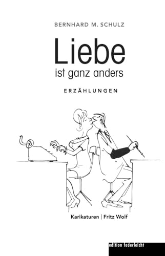 Liebe ist ganz anders: Erzählungen von edition federleicht