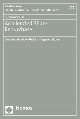 Accelerated Share Repurchase: Der beschleunigte Rückkauf eigener Aktien (Studien zum Handels-, Arbeits- und Wirtschaftsrecht) von Nomos