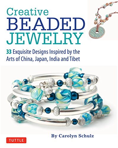Creative Beaded Jewelry: 33 Exquisite Designs Inspired by the Arts of China, Japan, India and Tibet von Tuttle Publishing