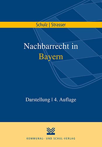 Nachbarrecht in Bayern: Darstellung von Kommunal-u.Schul-Verlag
