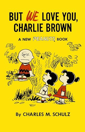 But We Love You, Charlie Brown: A New Peanuts Book But We Love You, Charlie Brown: A New Peanuts Book