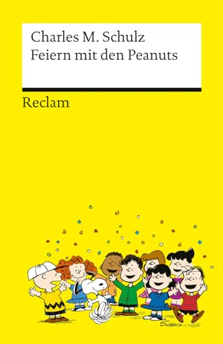 Feiern mit den Peanuts. Best of Peanuts in Reclams Universal-Bibliothek: Schulz, Charles M. – 75 Jahre Snoopy und Co. – die besten Cartoons – 14582 Feiern mit den Peanuts. Best of Peanuts in Reclams Universal-Bibliothek: Schulz, Charles M. – 75 Jahre Snoopy und Co. – die besten Cartoons – 14582