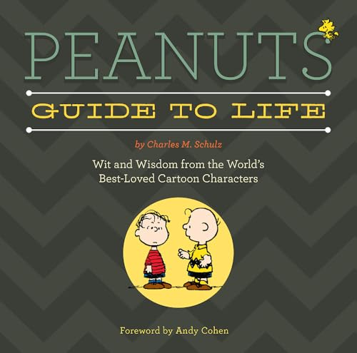 Peanuts Guide to Life: Wit and Wisdom from the World's Best-Loved Cartoon Characters Peanuts Guide to Life: Wit and Wisdom from the World's Best-Loved Cartoon Characters