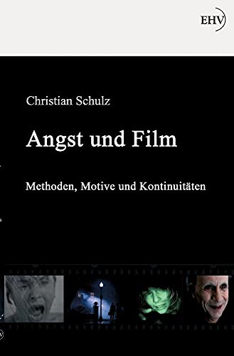 Angst und Film: Methoden, Motive und Kontinuitäten Angst und Film: Methoden, Motive und Kontinuitäten von Europischer Hochschulver