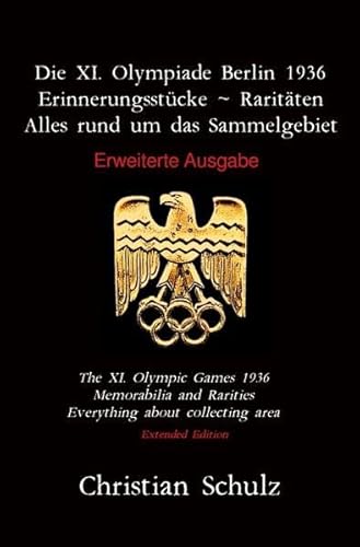 Die XI. Olympiade Berlin 1936 - Erinnerungsstücke ~ Raritäten: Erweiterte Ausgabe