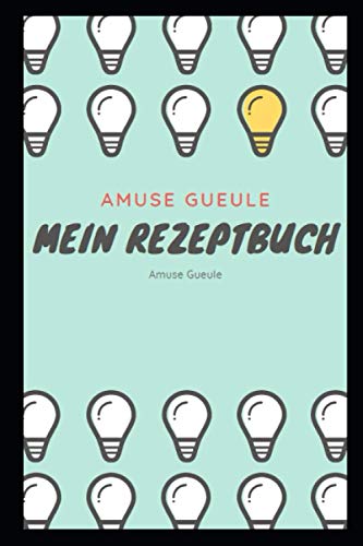 Mein persönlliches Rezeptbuch für Amuse Gueule: Aus Christians Kombüse (Meine eigenen Rezept Bücher)