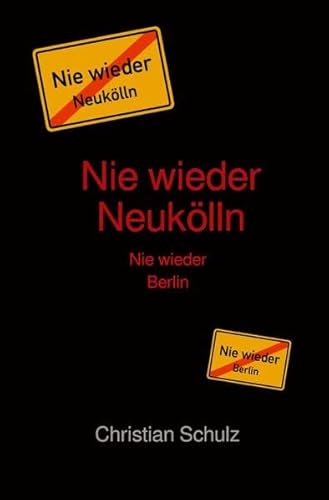 Nie wieder Neukölln: Nie wieder Berlin