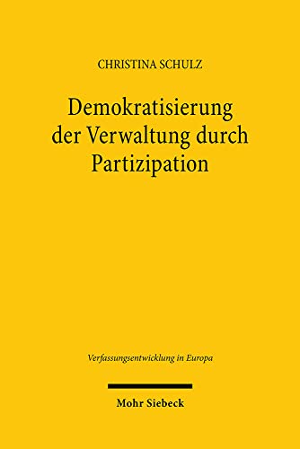 Demokratisierung der Verwaltung durch Partizipation: Instrumente deliberativen und partizipativen Entscheidens im Rechtsvergleich zwischen Hamburg und ... (Verfassungsentwicklung in Europa, Band 21) von Mohr Siebeck