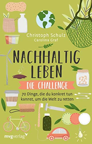 Nachhaltig leben – Die Challenge: 70 Dinge, die du konkret tun kannst, um die Welt zu retten von MVG Moderne Vlgs. Ges.