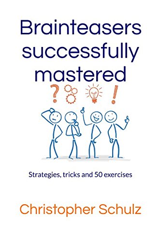 Brainteasers successfully mastered: Strategies, tricks and 50 exercises von Independently published