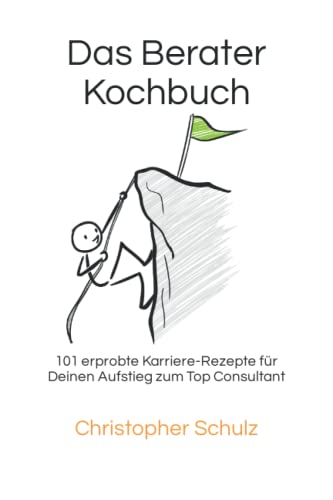 Das Berater-Kochbuch: 101 erprobte Karriere-Rezepte für Deinen Aufstieg zum Top Consultant von Independently published