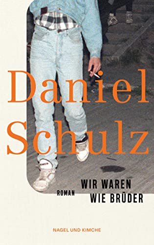 Wir waren wie Brüder: Roman | Ein bemerkenswertes Debüt über das Aufwachsen nach der Wende und den Überbleibseln der DDR