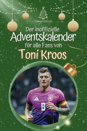 Der inoffizielle Adventskalender für alle Fans von Toni Kroos - 2024