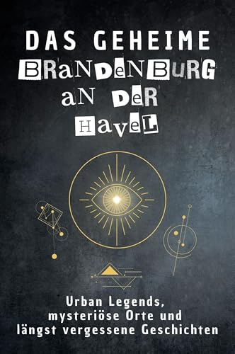 Das geheime Brandenburg an der Havel: Urban Legends, mysteriöse Orte und längst vergessene Geschichten. Geschenk für Fans von Grusel und Mystery, Halloween, True Crime, Reise Das geheime Brandenburg an der Havel: Urban Legends, mysteriöse Orte und längst vergessene Geschichten. Geschenk für Fans von Grusel und Mystery, Halloween, True Crime, Reise von FlipFlop