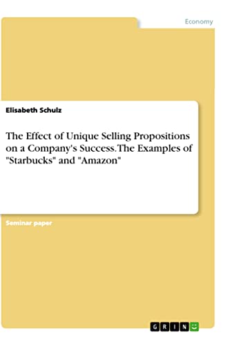 The Effect of Unique Selling Propositions on a Company's Success. The Examples of "Starbucks" and "Amazon" von Books on Demand